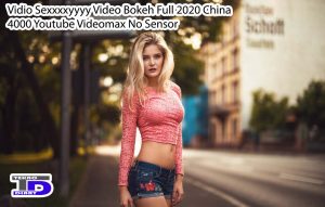 Vidio Sexxxxyyyy Video Bokeh Full 2020 China 4000 Youtube Videomax No Sensor