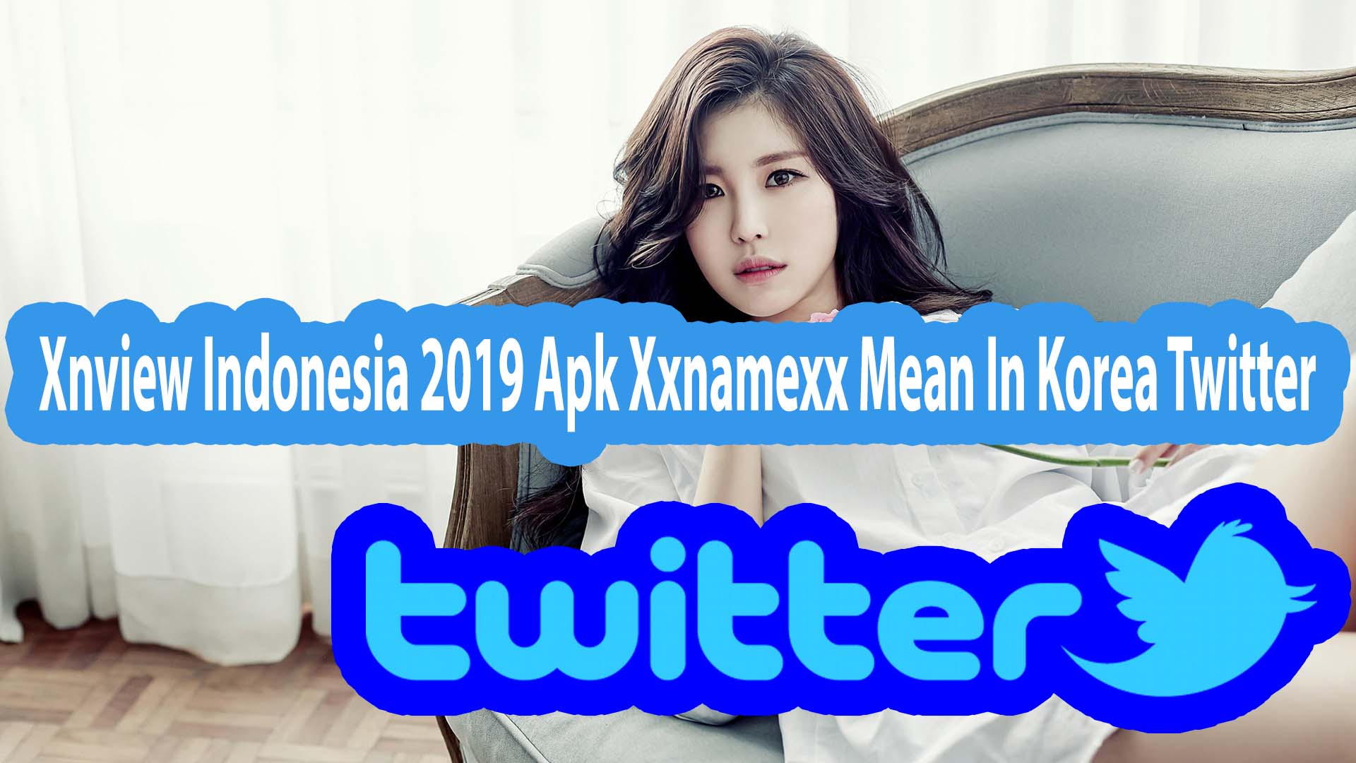 Xnview Indonesia 2019 Apk Xxnamexx Mean In Korea Twitter