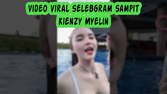 Video Viral Selebgram Sampit Kienzy Myelin