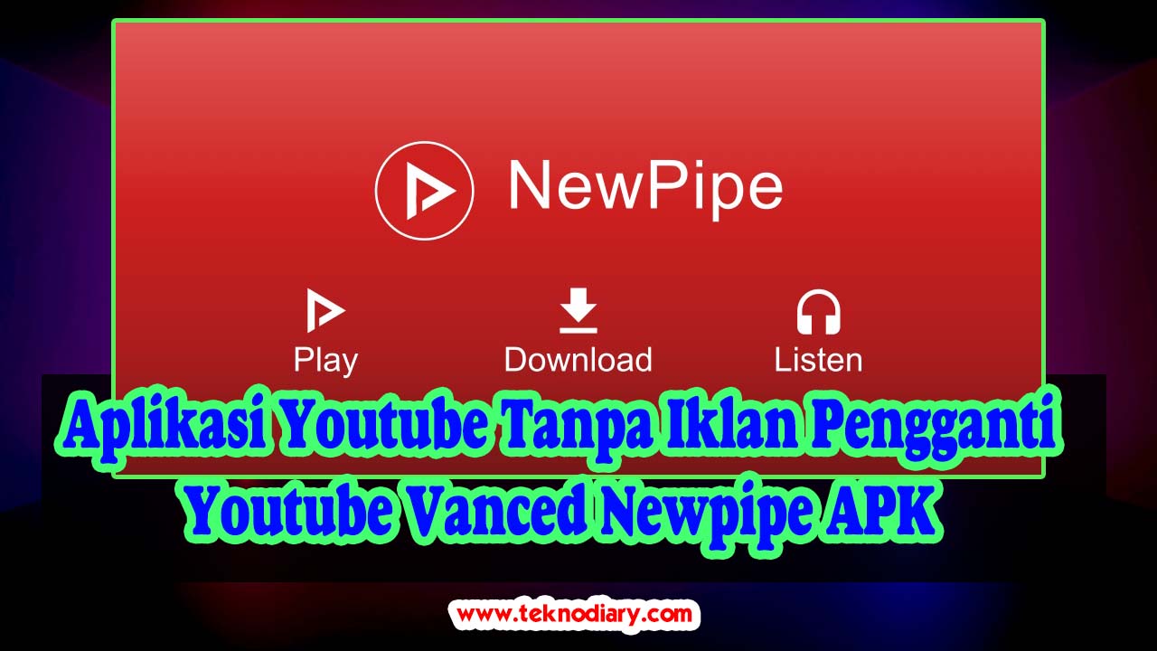 Aplikasi Youtube Tanpa Iklan Pengganti Youtube Vanced Newpipe APK