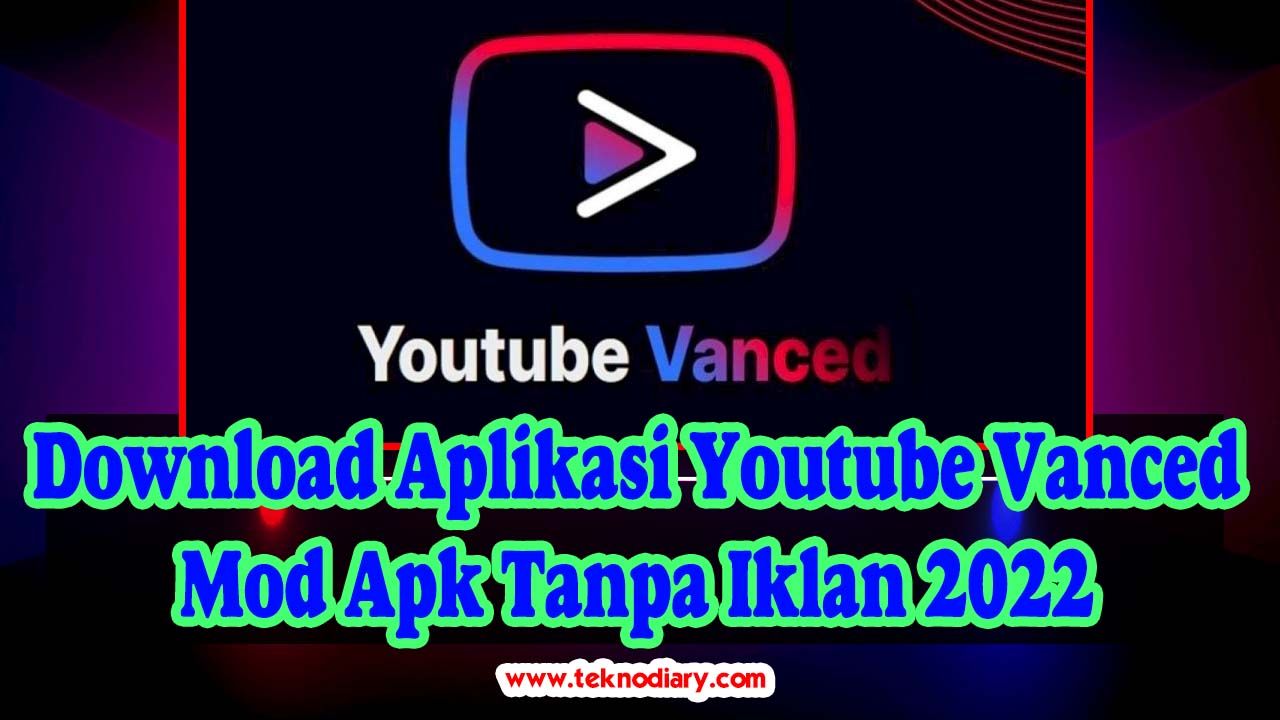 Download Aplikasi Youtube Vanced Mod Apk Tanpa Iklan 2022