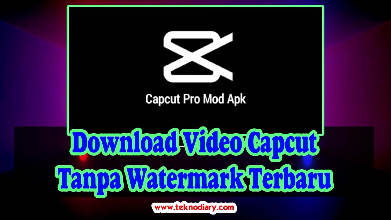 Download Video Capcut Tanpa Watermark Terbaru