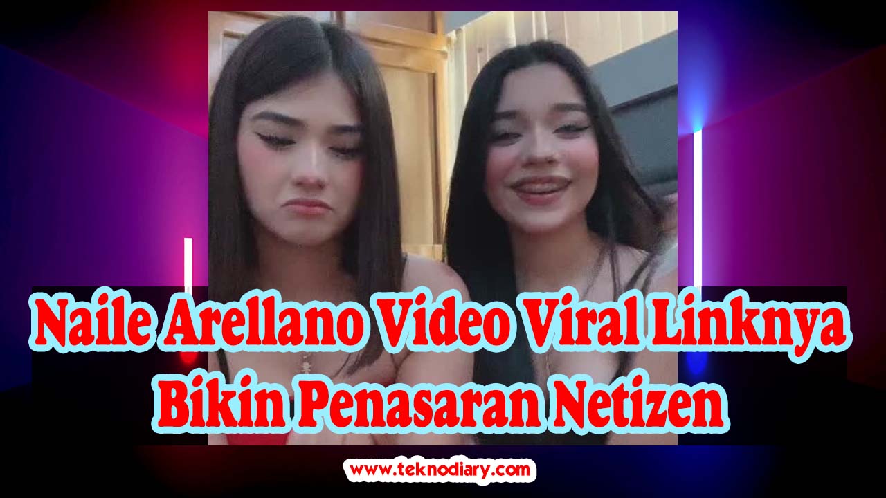 Naile Arellano Video Viral Linknya Bikin Penasaran Netizen