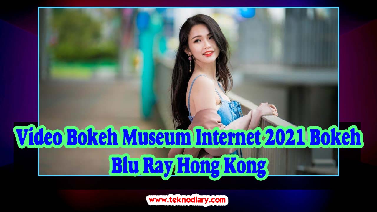Video Bokeh Museum Internet 2021 Bokeh Blu Ray Hong Kong
