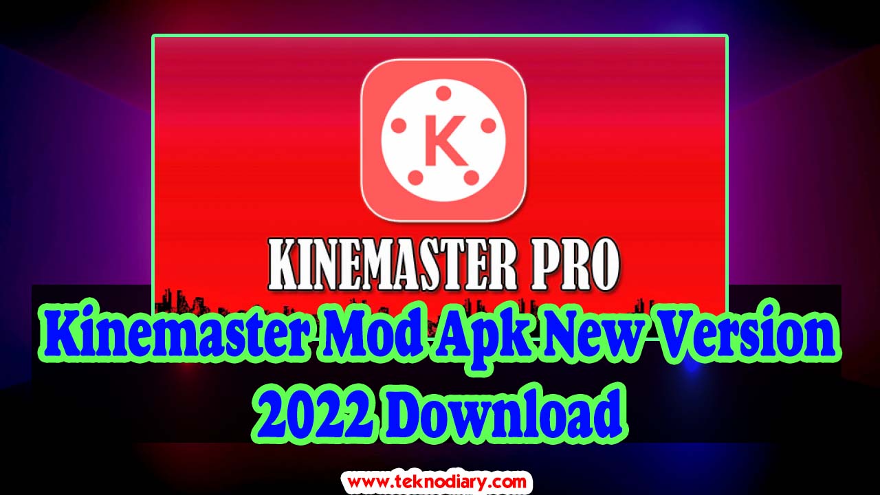 Kinemaster Mod Apk New Version 2022 Download