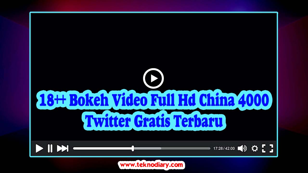 18++ Bokeh Video Full Hd China 4000 Twitter Gratis Terbaru