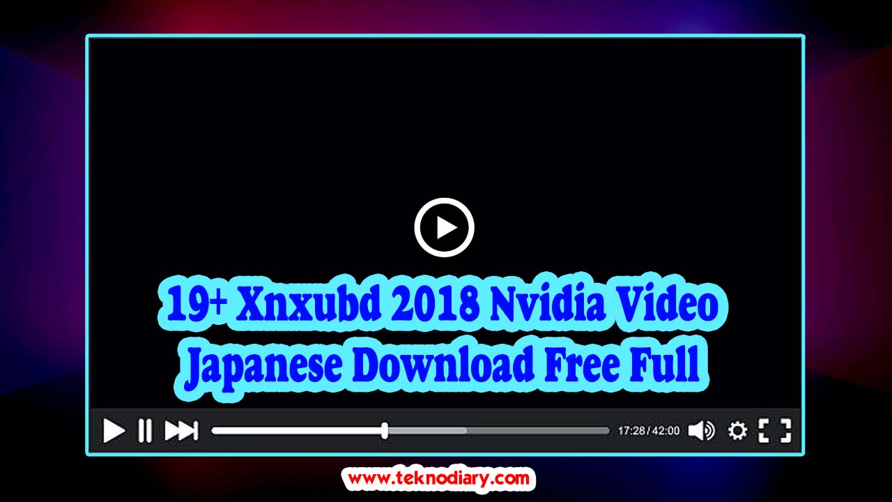 19+ Xnxubd 2018 Nvidia Video Japanese Download Free Full Version For Windows 7 Gratis