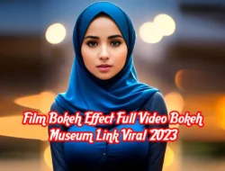 Film Bokeh Effect Full Video Bokeh Museum Link Viral 2023 Terbaru